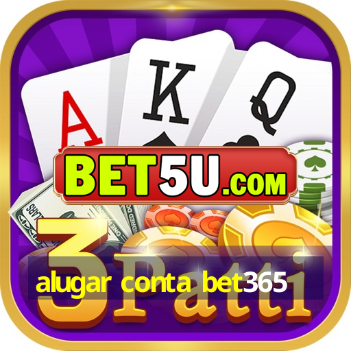 alugar conta bet365